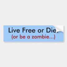 Live Free or Die!, (or be a zombie...) Bumper Sticker