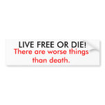 LIVE FREE OR DIE!, There are worse things than ... Bumper Sticker