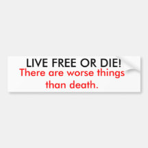 LIVE FREE OR DIE!, There are worse things than ... Bumper Sticker