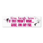 Live, Laugh, Love... Raise, Aim, Fire Bumpersticke Bumper Stickers