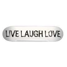 LIVE LAUGH LOVE. SKATE DECK