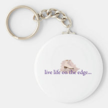 Live life on the edge... key chains