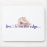 Live life on the edge... mouse mat