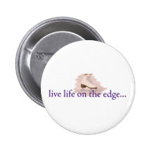 Live life on the edge... pinback button