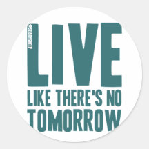 Live Like There's No Tomorrow Stickers