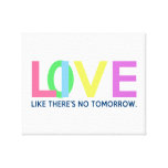 Live Love like there is no tomorrow Stretched Canvas Print