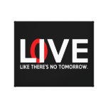 Live Love like there is no tomorrow Canvas Prints