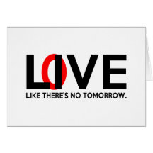 Live Love like there is no tomorrow Card