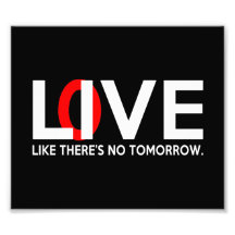 Live Love like there is no tomorrow Photograph