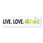 Live Love Nature! Cool ecology products! bumper stickers