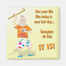 Live Your Life Like Today is Your Last Day Fridge Magnets