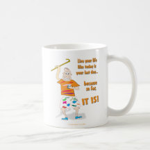 Live Your Life Like Today is Your Last Day Mugs