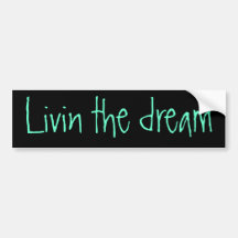 Livin the dream bumper sticker