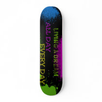 LIVING A DREAM ALL DAY EVERY DAY SKATEBOARD DECK