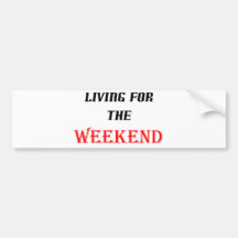Living For The Weekend! Bumper Sticker