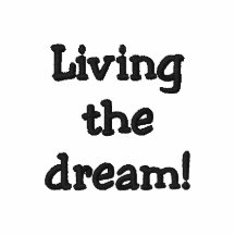 Living the dream!