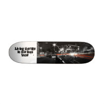 Living the life in the fast lane skateboard