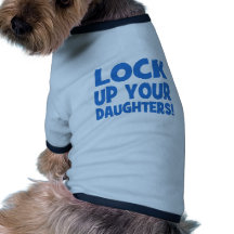 Lock Up Your Daughters! Pet Tshirt