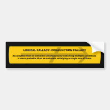 Logical Fallacy: Conjunction Fallacy Bumper Stickers