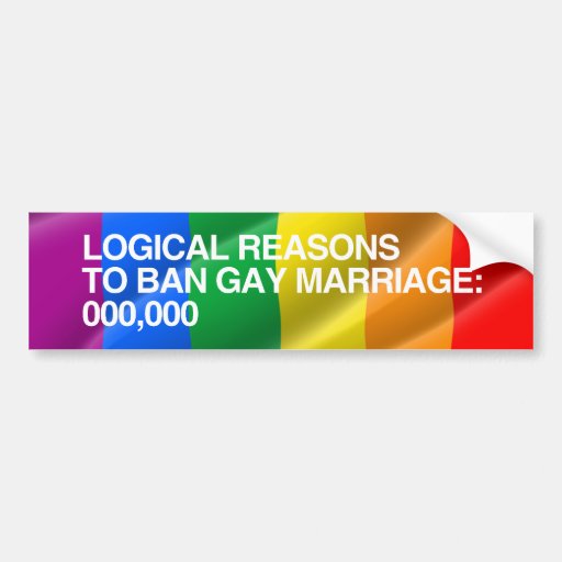 LOGICAL REASONS TO BAN GAY MARRIAGE.png Bumper Stickers
