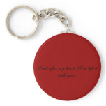 Look after my heart, I've left it with you.... Key Chain