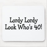 Lordy Lordy Look Whos 40 Mousepads