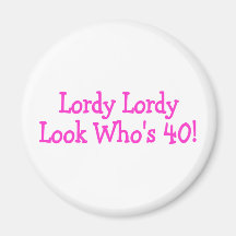 Lordy Lordy Look Whos 40 Pink Fridge Magnet