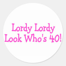 Lordy Lordy Look Whos 40 Pink Round Sticker