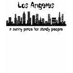 Los Angeles: a sunny place for shady people t-shirts