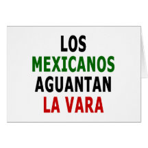 Los Mexicanos Aguantan La Vara Greeting Cards