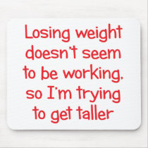 Losing weight doesn't seem to be working mousepad