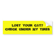 LOST YOUR CAT CHECK UNDER MY TIRES BUMPER STICKER