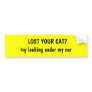 LOST YOUR CAT? Try looking under my car Bumper Sticker