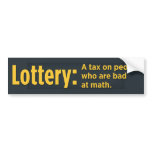 Lottery: A tax on people who are bad at math bumper stickers