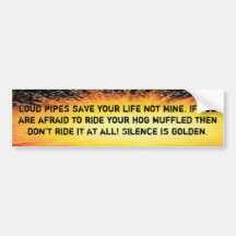 Loud pipes save your life not mine bumper stickers