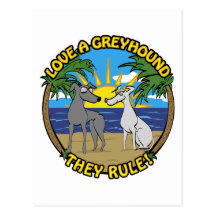 LOVE A GREYHOUND THEY RULE! POSTCARD