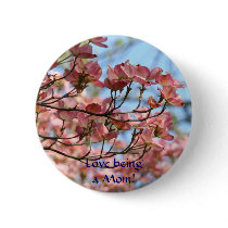 Love being a Mom! button Mothers buttons Dogwood