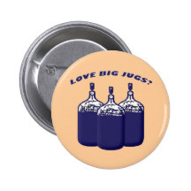 Love Big Jugs? Pinback Buttons