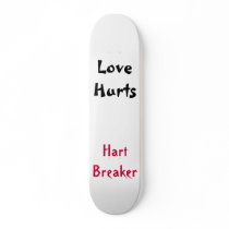 Love Hurts, Hart Breaker Skate Board