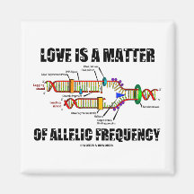 Love Is A Matter Of Allelic Frequency (DNA) Fridge Magnets