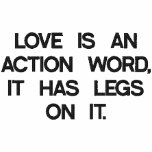 LOVE IS AN ACTION WORD, IT HAS LEGS ON IT. embroidered shirts