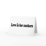 Love Is For Suckers Card