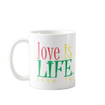 Love is LIfe Mug