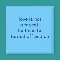 love is not a faucet, magnet magnets