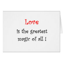 Love is the greatest Magic of all !-greeting cards