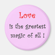 Love is the greatest Magic of all !-magnet