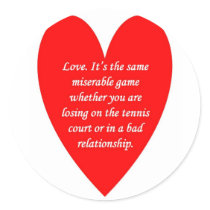 love-its-the-same-miserable-game-whether-you-are round stickers