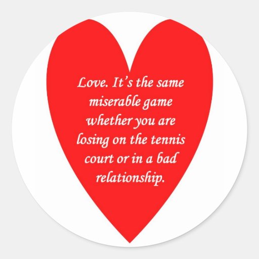 love-its-the-same-miserable-game-whether-you-are round stickers