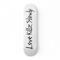 Love Killz Slowly Skate Decks