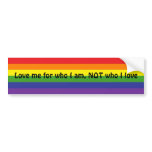 Love me for who I am... Sticker Bumper Sticker